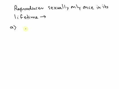 which-one-of-the-following-organisms-reproduces-sexually-only-once-in-its-life-time-a-banana-plant-b-mango-c-tomato-d-eucalyptus-ncert-class-xii-biology-main-course-book-chapter-13-organisms-34538