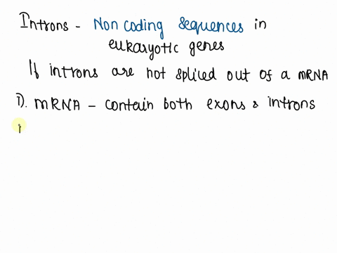 what-would-be-the-consequence-if-introns-were-not-spliced-out-of-a-eukaryotic-mrna-02096
