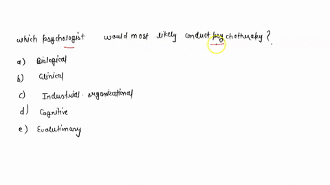 which-of-the-following-psychologists-would-most-likely-conduct-psychotherapy-a-biological-b-clinical-34793