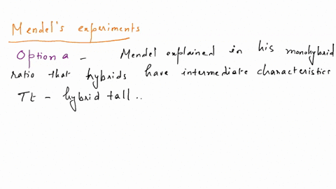 9-mendel-was-able-to-show-that-hybrids-a-they-have-intermediate-characteristics-between-the-paternal-characteristics-b-it-has-75-of-the-paternal-genetic-material-and-25-of-the-maternal-one-c-63818
