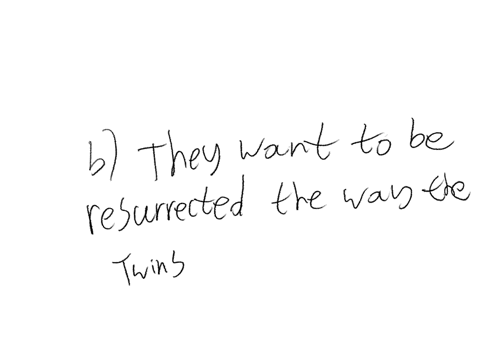 why-do-the-lords-of-xibalba-want-to-be-killed-by-the-hero-twins-a-they-want-to-show-the-twins-do-not-have-the-powers-they-claim-to-have-bthey-want-to-be-resurrected-the-way-the-twins-resurre-74608