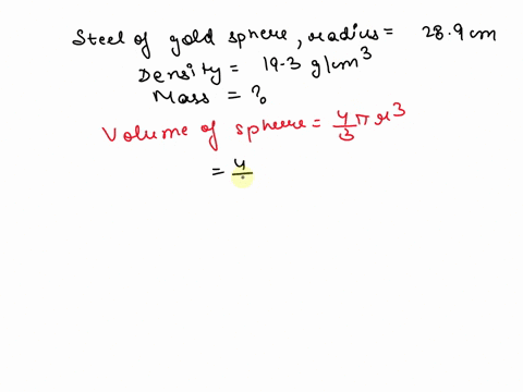 a-thief-plans-to-steal-a-gold-sphere-with-a-radius-of-289-cm-from-a-museum-if-the-gold-has-a-density-of-193-gcm3-what-is-the-mass-of-the-sphere-in-pounds-the-volume-of-a-sphere-is-v-43-r3-is-18938