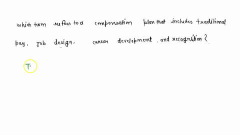 which-term-refers-to-a-compensation-plan-that-includes-traditional-pay-job-design-career-development-and-recognition-44697
