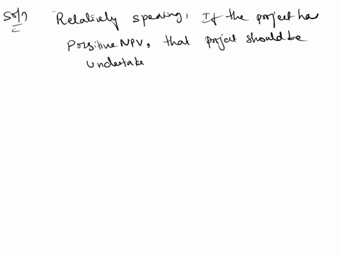 true-or-false-relatively-speaking-if-a-project-has-positive-npvthat-project-should-be-undertaken-32593