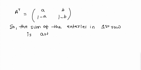 a-probability-matrix-is-square-matrix-having-two-properties-evcrv-entry-is-a-nonnegative-real-number-and-ii-the-sum-of-the-entries-in-each-row-is-1_-let-066d-01-be-given-let-a-1-6-b-1-a-whic-61154