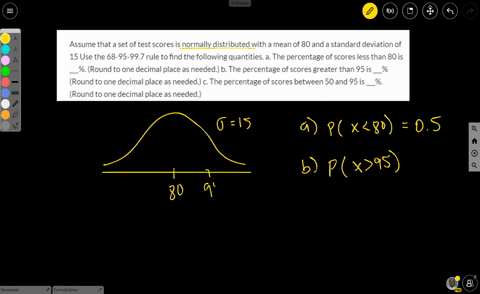 assume-that-a-set-of-test-scores-is-normally-distributed-with-a-mean-of-80-and-a-standard-deviation-of-15-use-the-68-95-997-rule-to-find-the-following-quantities-a-the-percentage-of-scores-l-81148