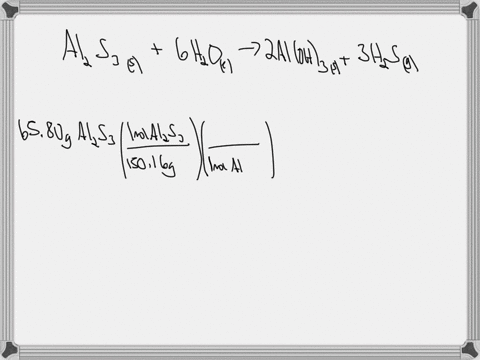 problem-given-the-following-chemical-reaction-between-aluminum-sulfide-and-water-if-we-are-given-6580-g-ofais-a-how-many-moles-of-water-are-required-for-the-reaction-b-what-mass-of-hzs-aloh-39405