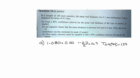 question-14-6-points-in-sample-of-100-steel-canisters-the-mean-wall-thickness-standard-deviation-of-05-mm-was-81-mm-millimeters-with-a-a-find-a-80-confidence-interval-for-the-mean-wall-thick-85182