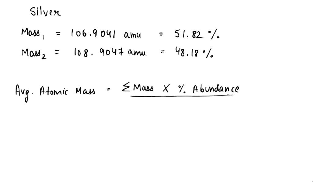 SOLVED: Silver occurs as two isotopes with atomic masses 106.9041 and