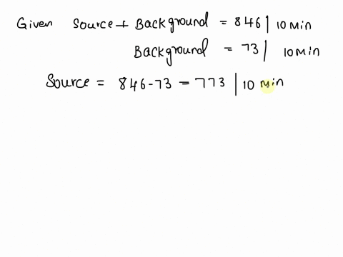 just-answer-question-3-as-it-is-continued-on-question-2-2-a-10-min-count-of-a-source-background-gives-a-total-of-846-counts-background-alone-counted-for-10-min-gives-a-total-of-73-counts-wha-77378