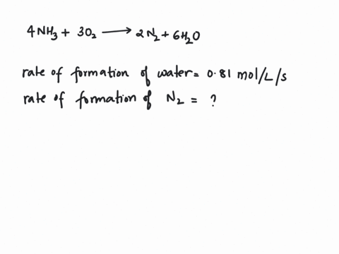 oxidation-of-ammonia-4nh3-g-3o2-g-2n2-g-6h2ol-it-was-found-that-the-rate-of-formation-of-h2-o-was-081-mol-s1at-what-rate-was-n2-being-formed-027ml-081ms-027ms-054-ms-94513