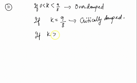 11-consider-a-mass-spring-system-described-by-the-equation-zu-3u-ku-0-give-the-values-of-k-for-which-the-system-is-under-over-and-critically-damped-12_-consider-a-mass-spring-system-describe-28455
