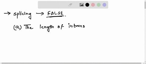 question-1-which-of-the-following-statements-regarding-splicing-is-false-a-the-length-of-introns-determines-the-efficiency-of-splicing-b-many-human-neurological-disorders-are-caused-by-splic-16915