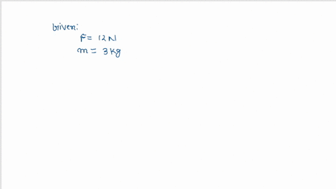 find-out-the-acceleration-produced-by-a-force-12n-exerted-on-an-object-of-mass-3kg-66705