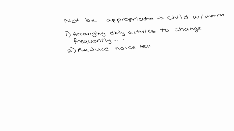 which-specific-intervention-would-not-be-appropriate-for-a-child-who-has-autism-question-8-options-arrange-daily-activities-to-change-frequently-so-that-the-child-doesnt-get-bored-reduce-the-noise-lev