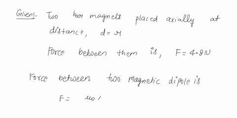 force-between-two-identical-short-bar-magnets-whose-centres-are-r-metre-apart-is-48-n-when-their-axes-are-in-the-same-line-if-the-separation-is-increased-to-2r-metre-the-force-between-them-i-12145