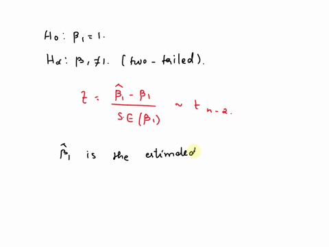 use-the-p-value-approach-and-test-the-null-hypothesis-that-the-slope-coefficient-in-the-model-your-estimated-is-equal-to-1-your-null-hypothesis-can-be-written-h011-you-can-use-a-two-sided-te-95807