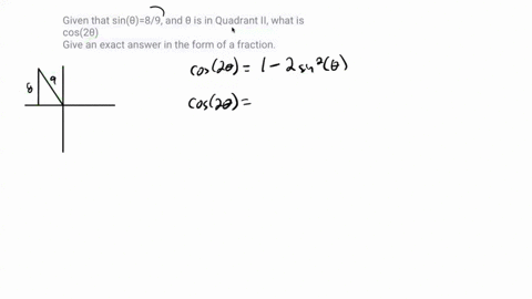 given-that-sin89-and-is-in-quadrant-ii-what-is-cos2-give-an-exact-answer-in-the-form-of-a-fraction-74448