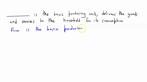 it-is-the-basic-producing-unit-delivers-the-goods-and-services-to-the-household-for-its-consumption-12384