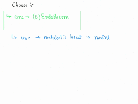 what-describes-an-animal-for-which-the-primary-source-of-body-heat-is-metabolic-select-one-warm-blooded-cold-blooded-an-ectotherm-an-endotherm-57706