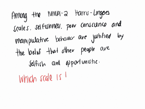 among-the-mmpi-2-harris-lingoes-scales-selfishness-poor-conscience-and-manipulative-behavior-are-justified-by-the-belief-that-other-people-are-selfish-and-opportunistic-which-scale-is-being-described