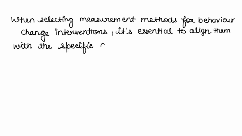 when-selecting-a-measurement-method-consider-the-behavior-change-goals-and-expected-direction-of-behavior-change-what-methods-of-measurement-did-you-incorporate-for-this-week-of-intervention-57278