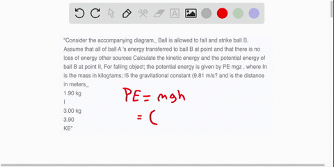 consider-the-accompanying-diagram_-ball-is-allowed-to-fall-and-strike-ball-b-assume-that-all-of-ball-a-s-energy-transferred-to-ball-b-at-point-and-that-there-is-no-loss-of-energy-other-sourc-74572