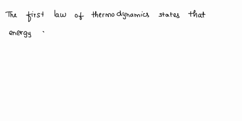 which-of-the-following-statements-describes-the-first-law-of-thermodynamics-energy-cannot-be-created-or-destroyed-energy-cannot-be-transferred-or-transformed-the-entropy-of-the-universe-is-c-15321
