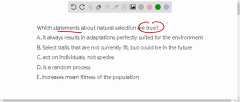which-statements-about-natural-selection-are-true-a-it-always-results-in-adaptations-perfectly-suited-for-the-environment-b-select-traits-that-are-not-currently-fit-but-could-be-in-the-futur-82618