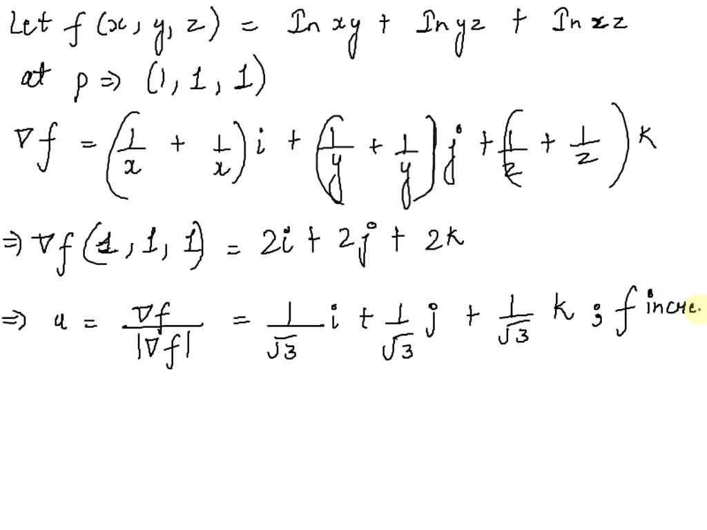 Solved Let F X Y Z Ln Xy Ln Yz Ln Xz Then At P 1 1 1 The Direction In Which F Decreases