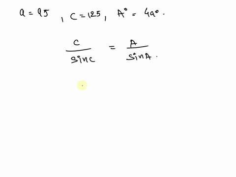 two-sides-and-an-angle-ssa-of-a-triangle-are-given-a-95-c-125-a-49-determine-whether-the-given-measurements-produce-one-triangle-two-triangles-or-no-triangle-at-all-solve-each-triangle-that-52758