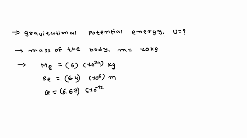 find-the-gravitational-potential-energy-of-a-body-of-mass-10kg-when-it-is-on-the-earths-surface-m-earth-6-1024-kg-r-earth-64-106-m-g-667-10-11-nm2-kg2-23717