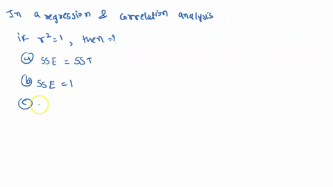 question-10-in-a-regression-and-correlation-analysis-if-r-2-1then-0-sse-sst-sse-1-ssr-sse-0-ssr-sst-28291
