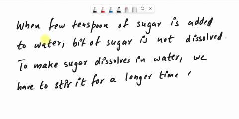 shalini-added-a-few-teaspoons-of-sugar-to-a-glass-of-water-and-found-that-even-after-stirring-it-for-a-long-time-a-bit-of-sugar-would-not-dissolve-which-of-the-following-can-make-the-sugar-d-91598