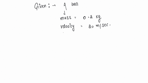a-ball-of-mass-02-kg-moves-with-a-velocity-of-20-msec-and-it-stops-in-01-sec-then-the-force-on-the-ball-will-be