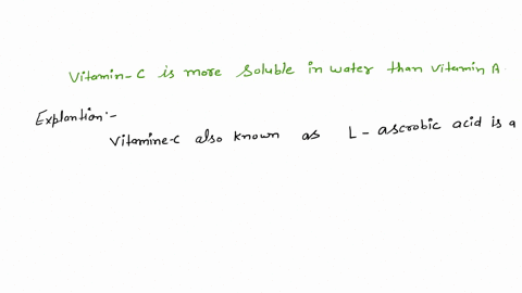 which-of-the-following-is-more-soluble-in-water-vitamin-a-or-vitamin-c-60361