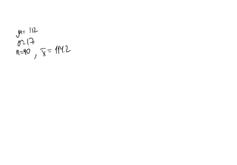 a-worldwide-organization-of-academics-claims-that-the-mean-iq-score-of-its-members-is-112-with-standard-deviation-of-17-a-randomly-selected-group-of-40-members-of-this-organization-is-tested-35479