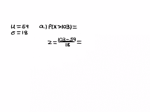 a-normal-population-has-mean-59-and-standard-deviation-0-18-0-what-proportion-of-the-population-is-greater-than-103-b-what-is-the-probability-that-randomly-chosen-value-will-be-less-than-79-57027