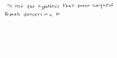 express-the-null-and-alternative-hypotheses-in-symbolic-form-for-this-claim-the-mean-weight-of-female-dancers-in-a-local-modern-dance-company-is-less-than-140-lbs-note-that-the-mean-weight-i-21712