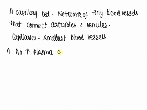 the-driving-force-for-blood-flow-through-a-capillary-bed-is-a-an-increased-plasma-oncotic-pressure-b-a-pressure-difference-between-the-proximal-and-distal-ends-of-the-capillary-c-precapillar-81114