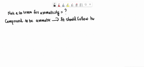which-of-the-following-is-not-a-criterion-for-aromaticity-select-one-a-have-an-uninterrupted-cloud-of-electrons-pi-b-the-molecule-must-be-cyclic-c-have-4n-pi-electrons-dhave-an-odd-number-of-45794
