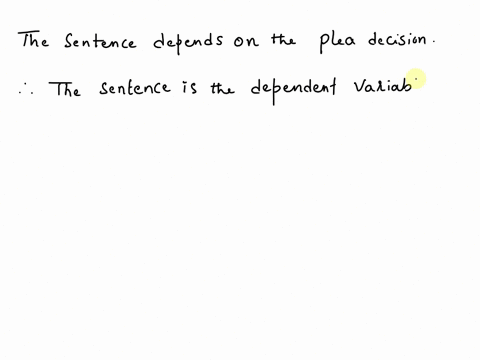 a-researcher-wants-to-test-the-hypothesis-that-defendants-who-plead-guilty-are-sentenced-more-leniently-than-those-who-insist-on-going-to-trial-the-researcher-measures-the-plea-decision-as-g-23644
