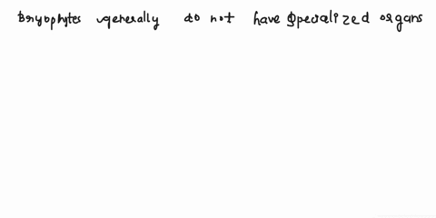 question-7-in-general-which-of-the-following-specialized-organs-do-bryophytes-have-o-rhizoids-oroots-oleaves-lateral-meristems-45163