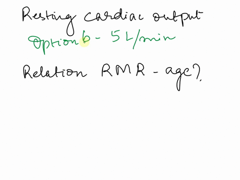 question-1-resting-cardiac-output-in-a-healthy-adult-human-is-close-to-a-80-ml-b-5lmin-c-70-d-12080-mmhg-question-2-what-happens-to-resting-metabolic-rate-rmr-as-a-person-ages-a-it-increases-14246
