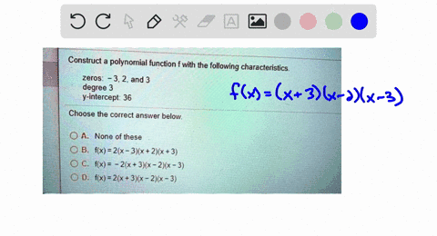 construct-a-polynomial-function-fwith-the-following-characteristics-zeros_-32and-3-degree-3-y-intercept-36-choose-the-correct-answer-below-0a-none-of-these-fkx-2x-3x-2x-3-frx-2x-3-2x-3-fkx-2-20875
