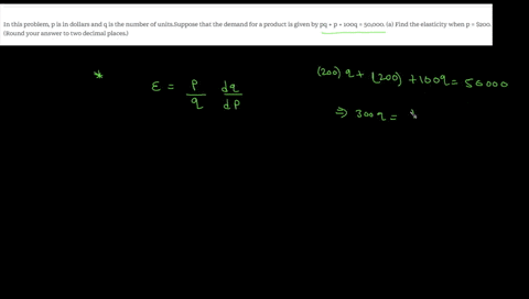 in-this-problem-p-is-in-dollars-and-q-is-the-number-of-unitssuppose-that-the-demand-for-a-product-is-given-by-pq-p-100q-50000-a-find-the-elasticity-when-p-200-round-your-answer-to-two-decima-45718