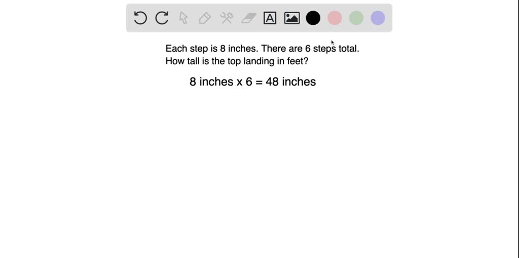 SOLVED A standard step height is 8". If there are 6 steps, how high is