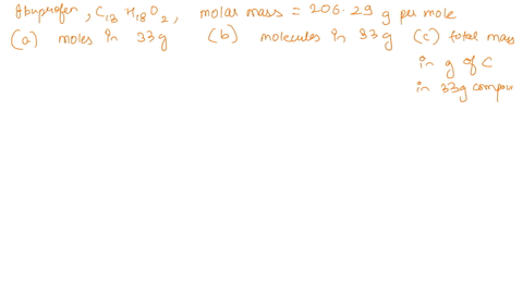 the-chemical-formula-for-ibuprofen-is-c13h802-a-calculate-the-molar-mass-of-ibuprofen-3-points-b-how-many-molecules-are-present-in-055-moles-of-ibuprofen-3-points-c-how-many-grams-are-in-236-52403