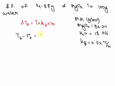 show-complete-calculations-calculate-the-boiling-point-of-an-aqueous-solution-containing-1488-g-of-mgcl2-in-100-g-of-water-mms-mgcl2-96211-h2o-18016-gmol-kb-052-o-cm-kf-186-o-cm-37607