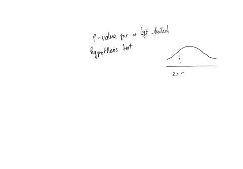 find-the-p-value-for-a-left-tailed-hypothesis-test-with-a-test-statistic-of-z-169-decide-whether-to-reject-h0-if-the-level-of-significance-is-a-005-p-value_-round-to-four-decimal-places-as-n-07845